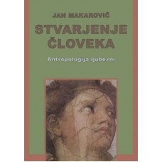 MAKAROVIČ JAN-STVARJENJE ČLOVEKA Antropologija ljubezni